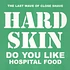 Hard Skin - Do You Like Hospital Food?