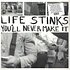 Life Stinks - You'll Never Make It