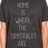 1210 Apparel - Home is Where the Turntables Are T-Shirt
