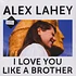 Alex Lahey - I Love You Like A Brother Black Vinyl Edition