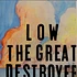 Low - The Great Destroyer