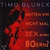Timo Blunck - Hatten Wir Nicht Mal Sex In Den 80ern?