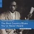 V.A. - The Rough Guide to The Best Country Blues You've Never Heard
