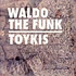 Waldo The Funk - Toykis