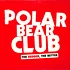 Polar Bear Club - The Redder, The Better