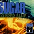 Sugar - Copper Blue Clear Vinyl Edition