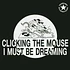 Clicking The Mouse - I Must Be Dreaming