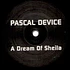Pascal Device - A Dream Of Sheila