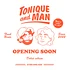 Tonique & Man - Opening Soon