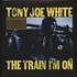 Tony Joe White - The Train I'm On