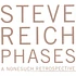 Steve Reich - Steve Reich Phases - A Nonesuch Retrospective