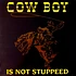 Cow Boy - Is Not Stuppeed