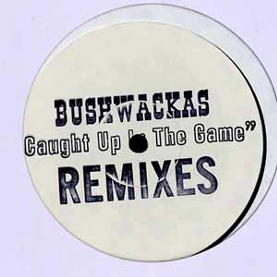 Bushwackas - Caught up in the game remixes