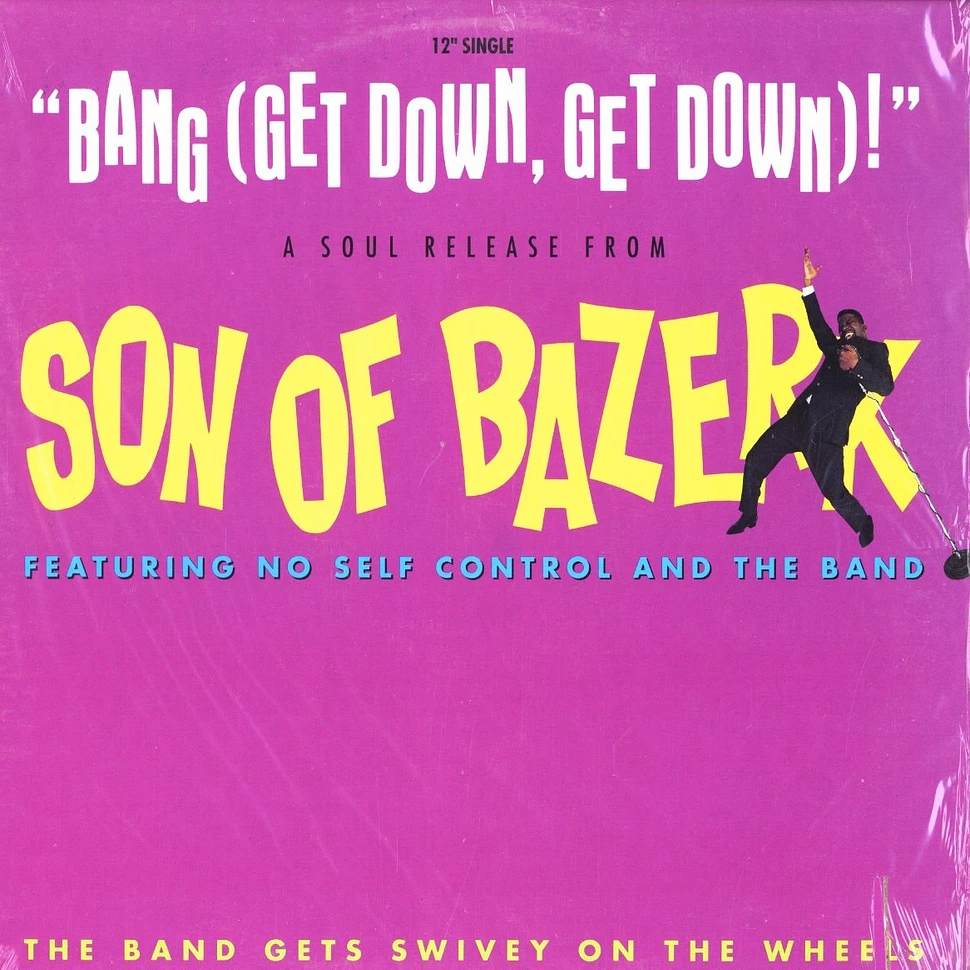 Son Of Bazerk Featuring No Self Control And The Band - Bang (Get Down, Get Down)! / The Band Gets Swivey On The Wheels