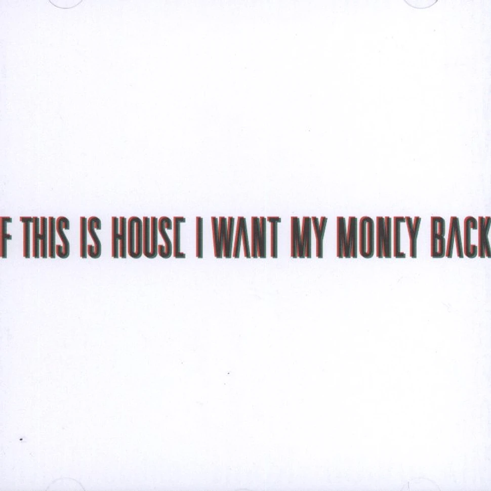 V.A. - If This Is House I Want My Money Back