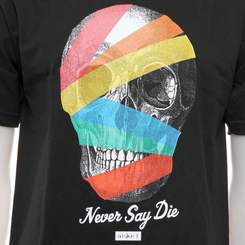 Acrylick - Never Say Die T-Shirt