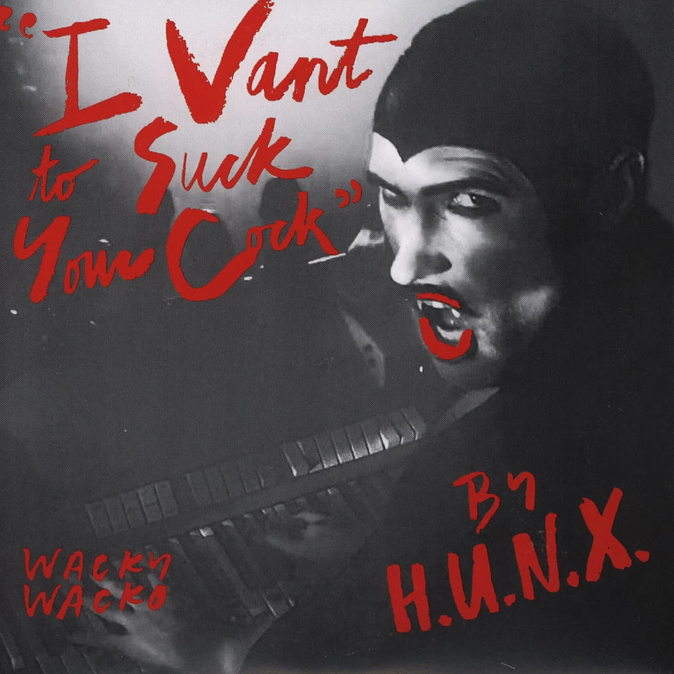 H.U.N.X. - I Vant To Suck Your Cock