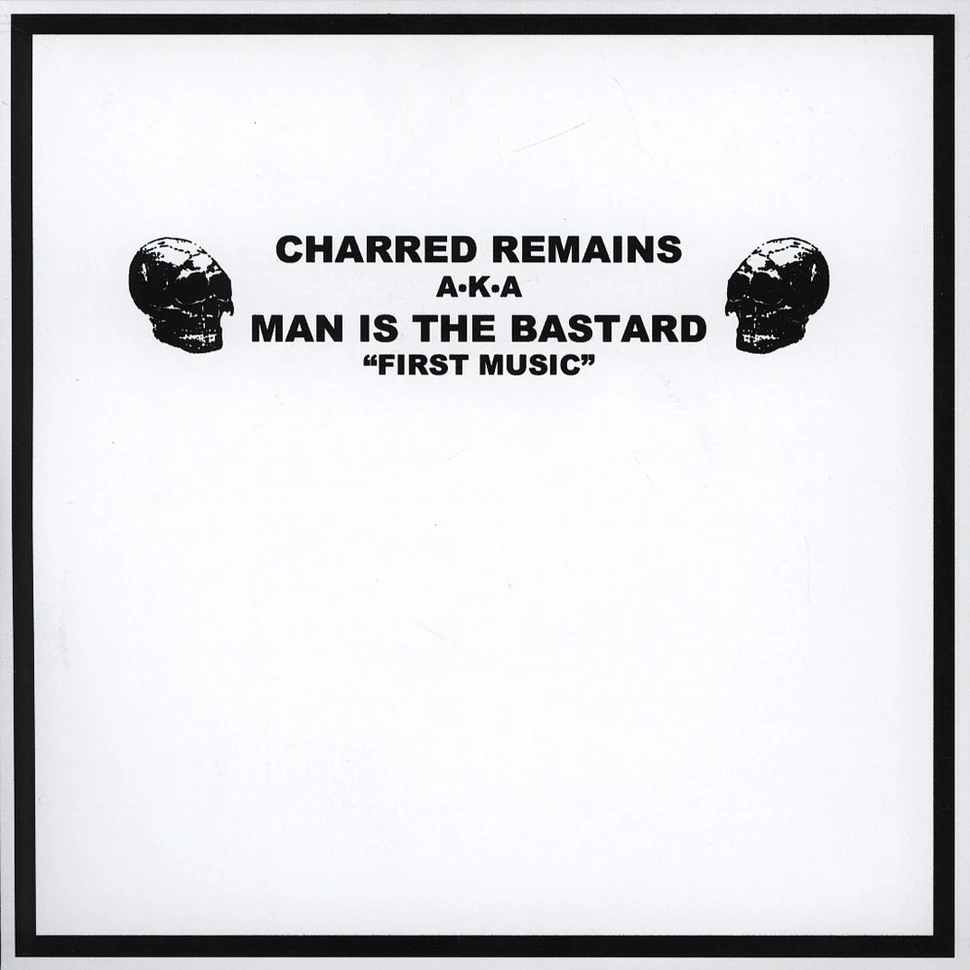 Man Is The Bastard / Charred Remains / Bastard Noise - First Music First Noise