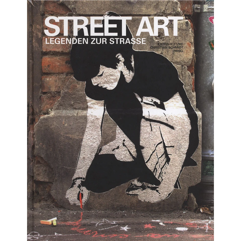 Katrin Klitzke / Christian Schmidt (Hrsg.) - Street Art - Legenden zur Strasse