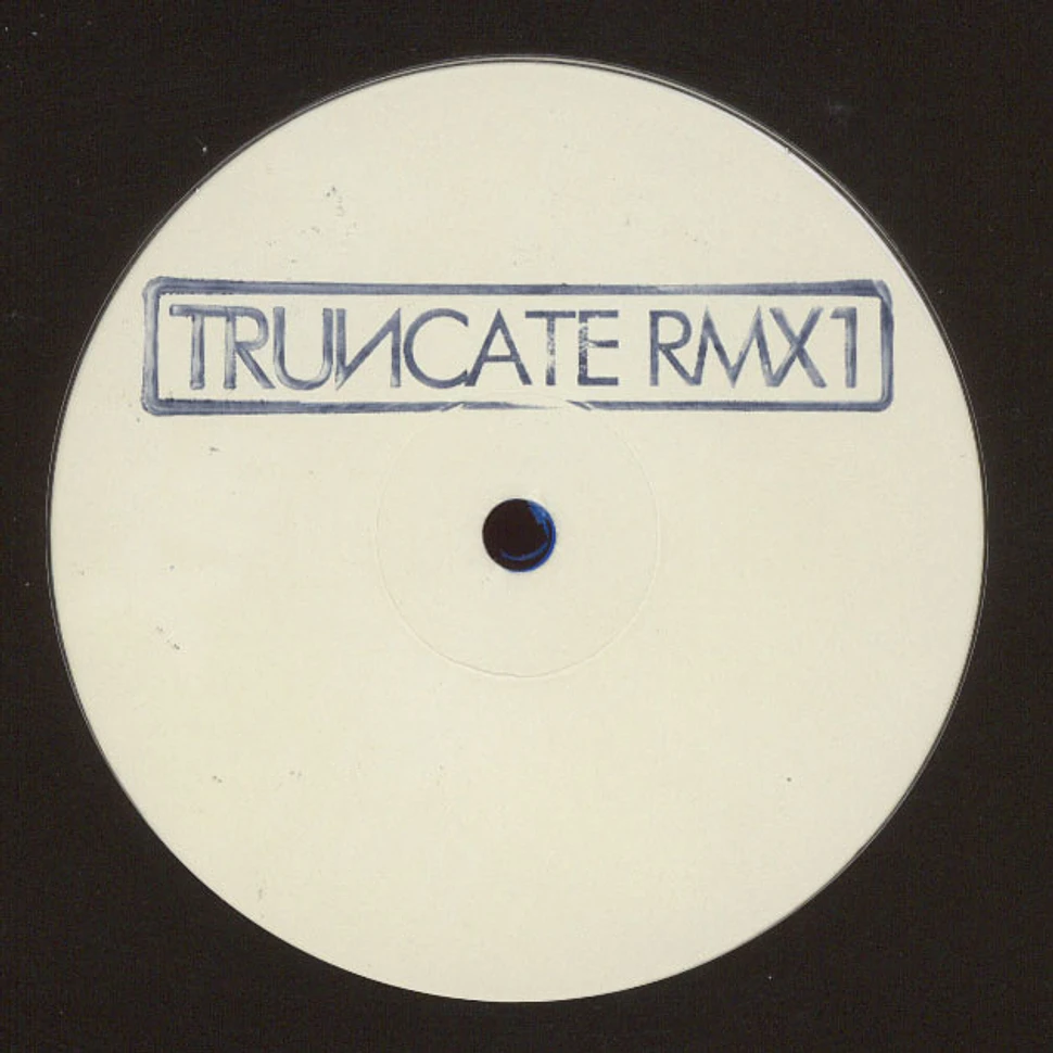 Truncate - Truncate Remixed Part 1