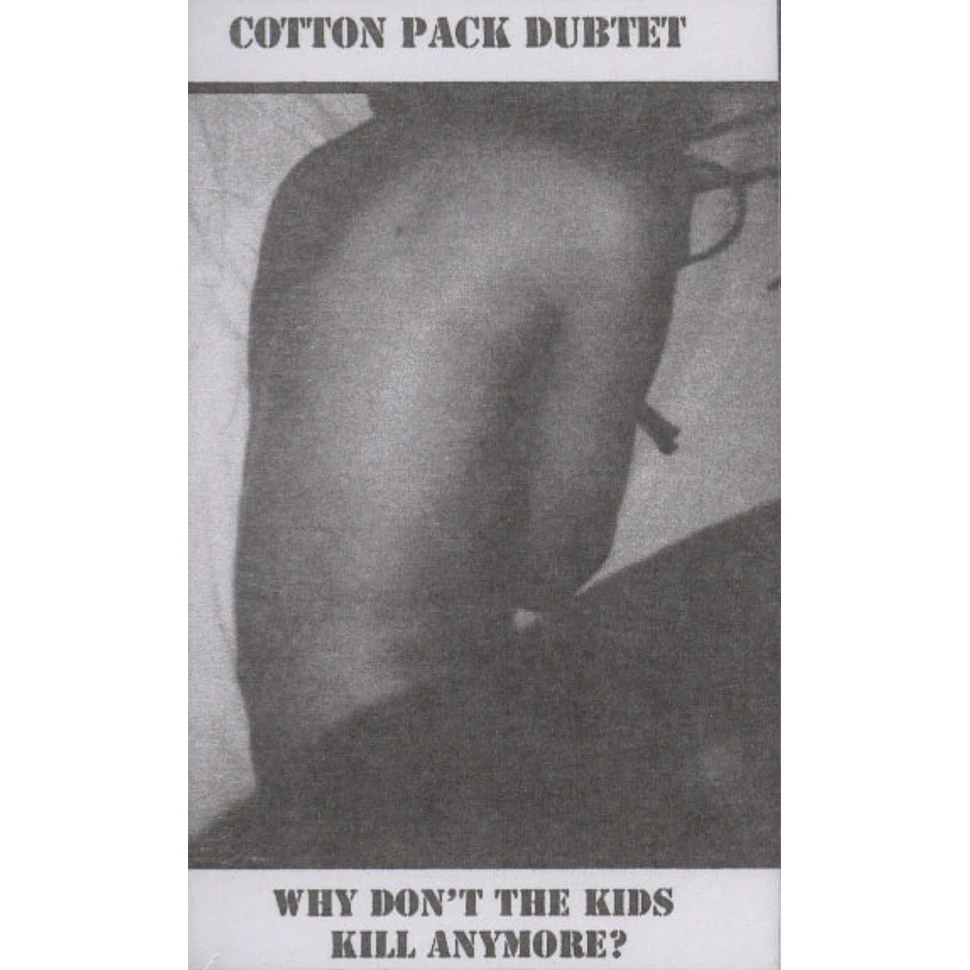 Cotton Pack Dubtet - Why Don't The Kids Kill Anymore?