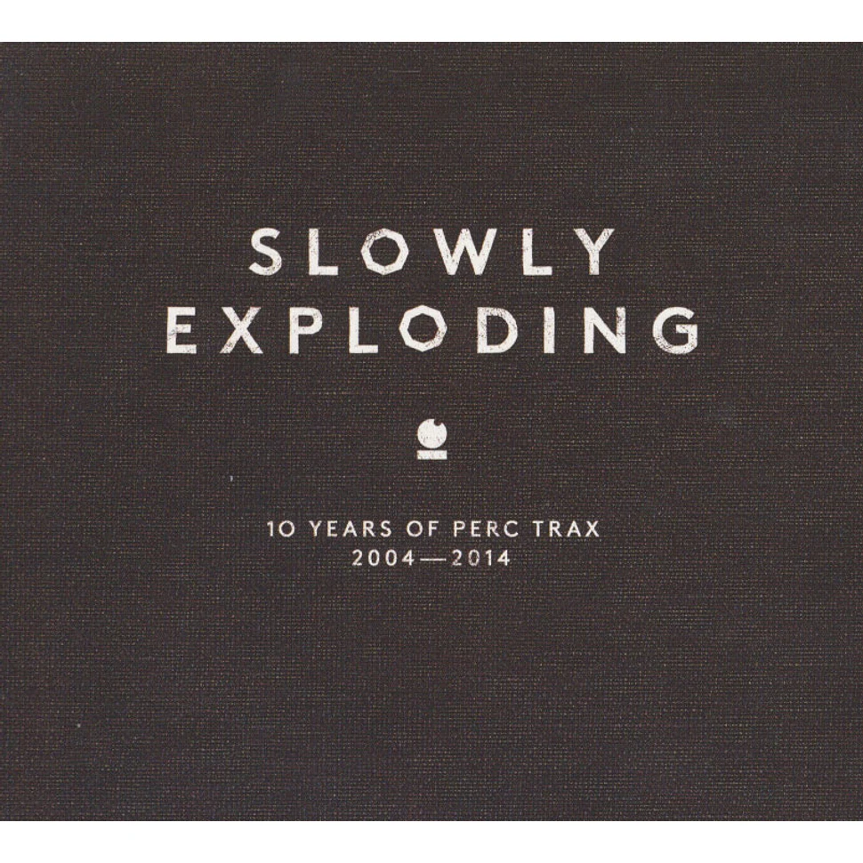 V.A. - Slowly Exploding - 10 Years Of Perc Trax 2004-2014
