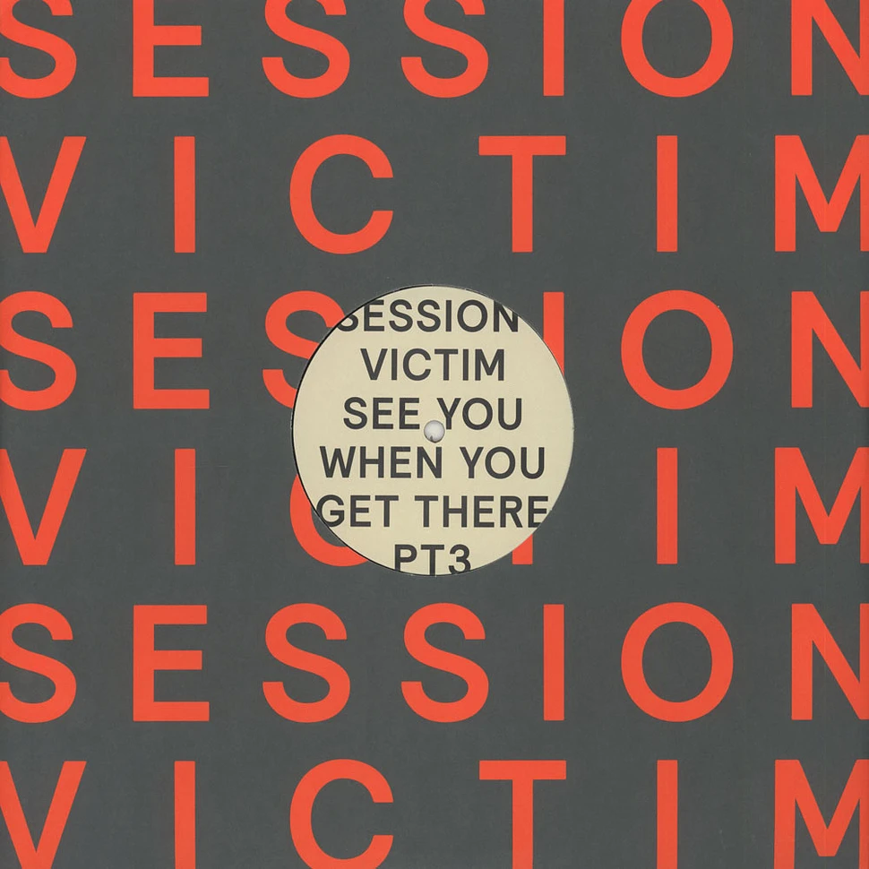 Session Victim - See You When You Get There Pt. 3