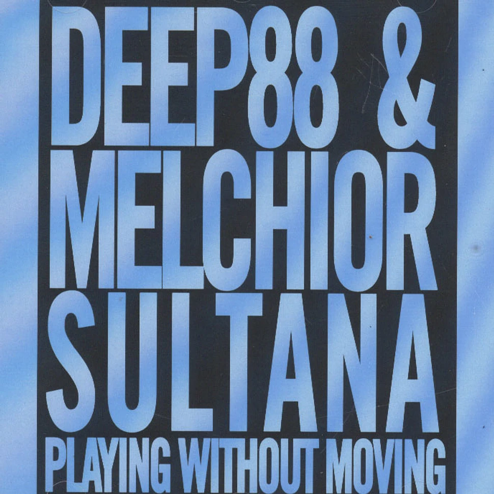 Deep88 & Melchior Sultana - Playing Without Moving