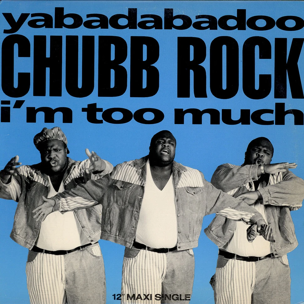 Chubb Rock - Yabadabadoo / I'm Too Much