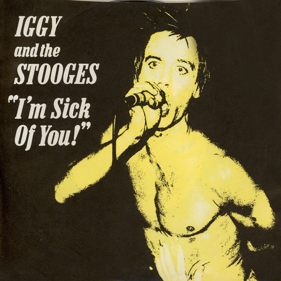 Iggy & The Stooges - I'm Sick Of You