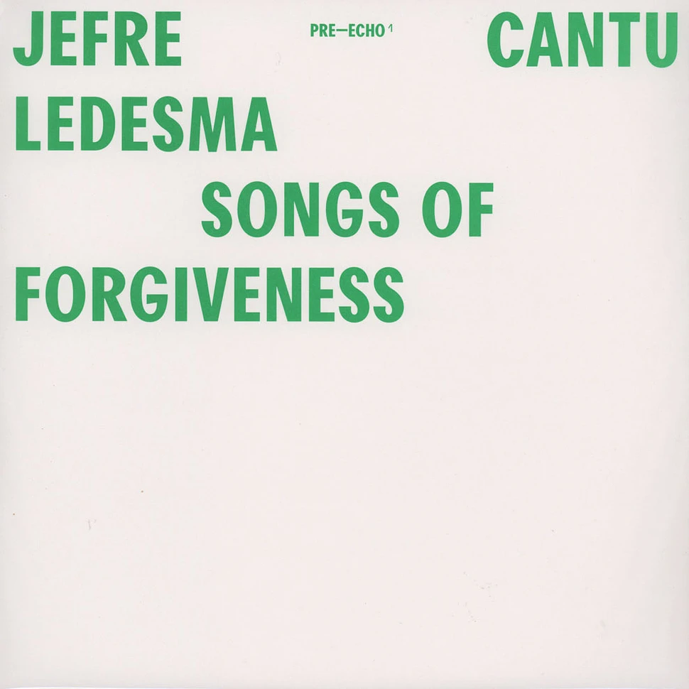 Jefre Cantu-Ledesma - Songs Of Forgiveness