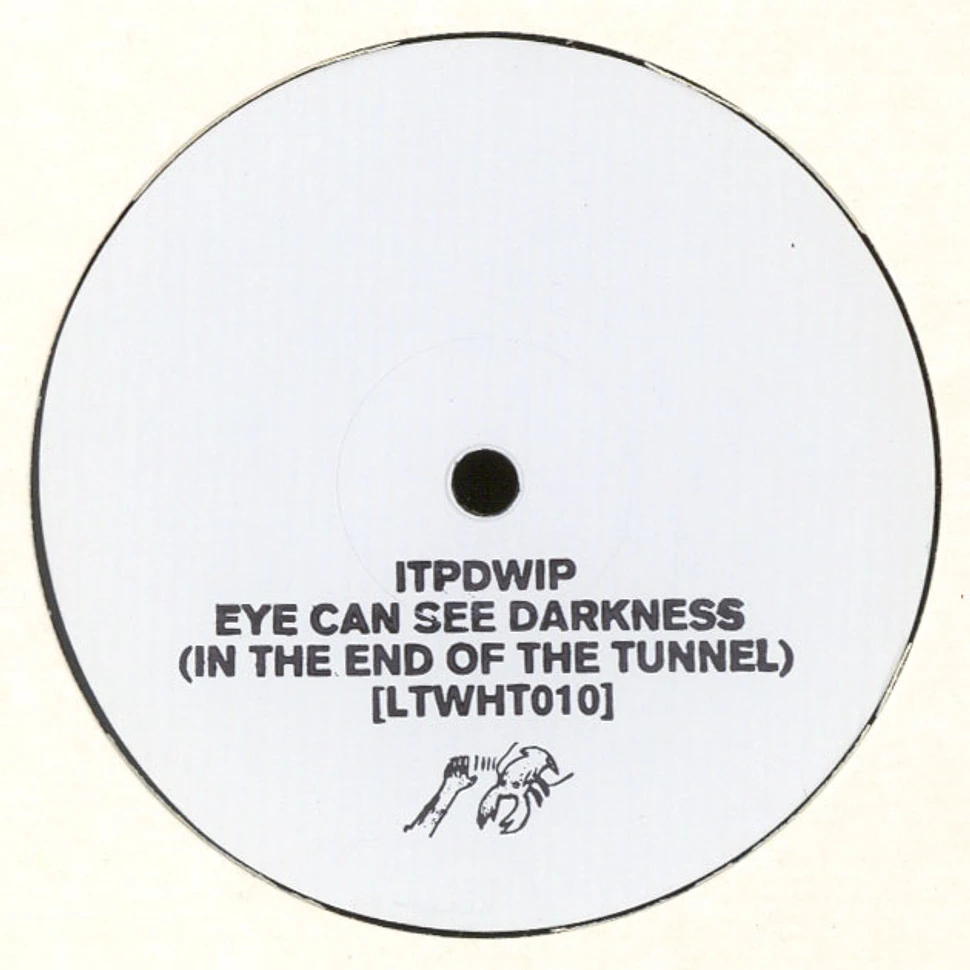 ITPDWIP - Eye Can See The Darkness (In The End Of The Tunnel)