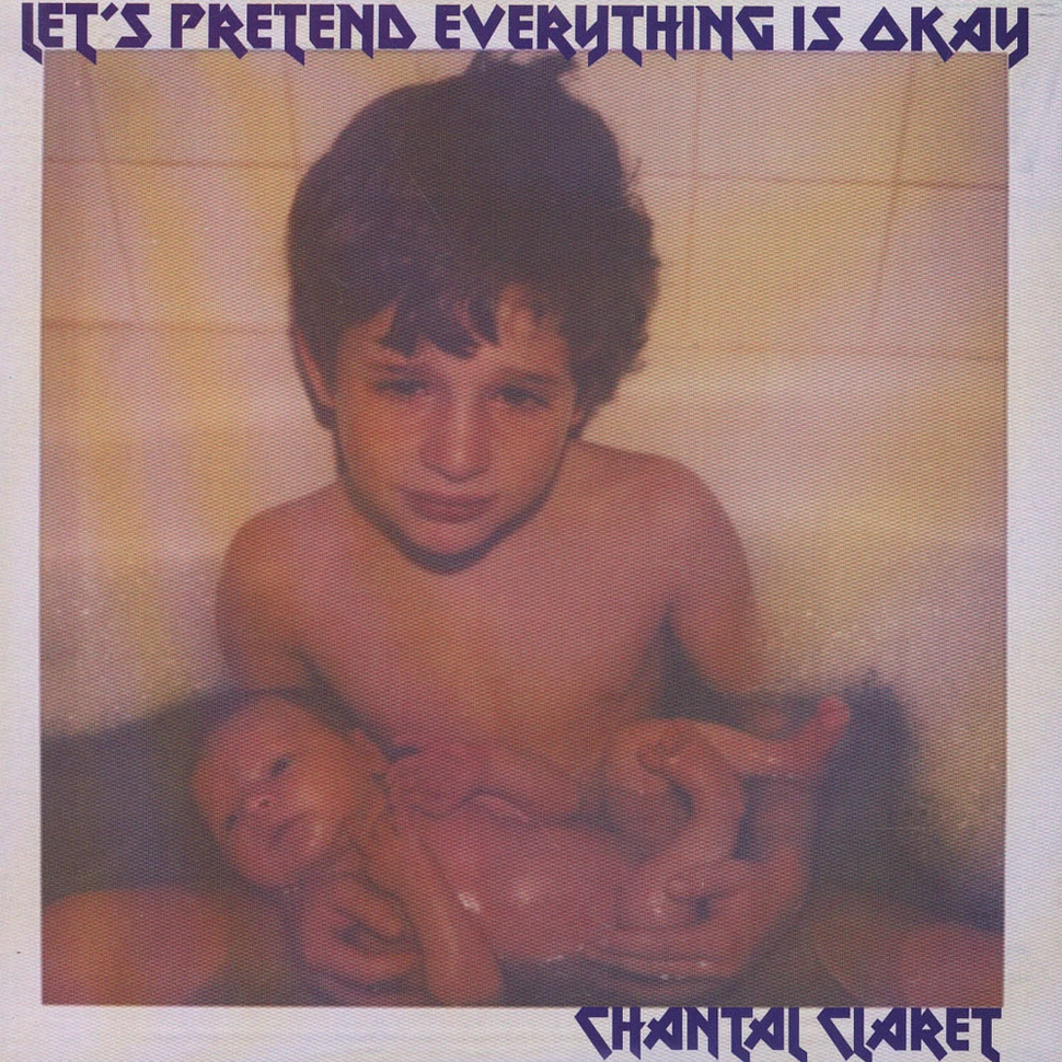Chantal Claret - Let’s Pretend Everything’s Okay