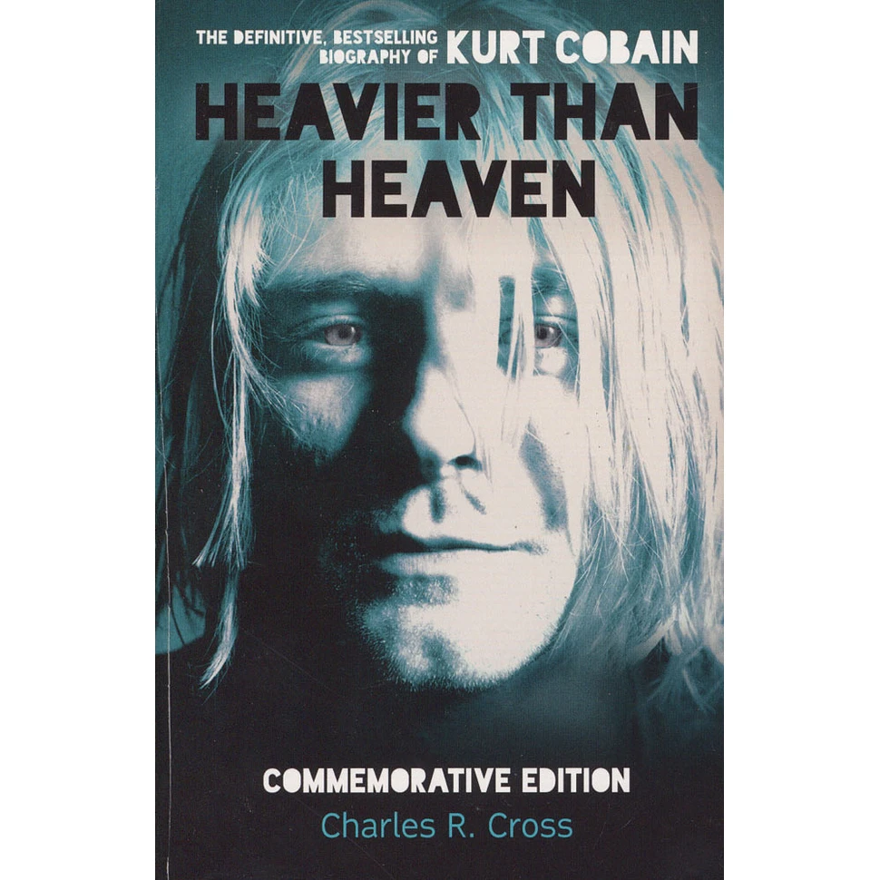 Charles R. Cross - Kurt Cobain Heavier Than Heaven