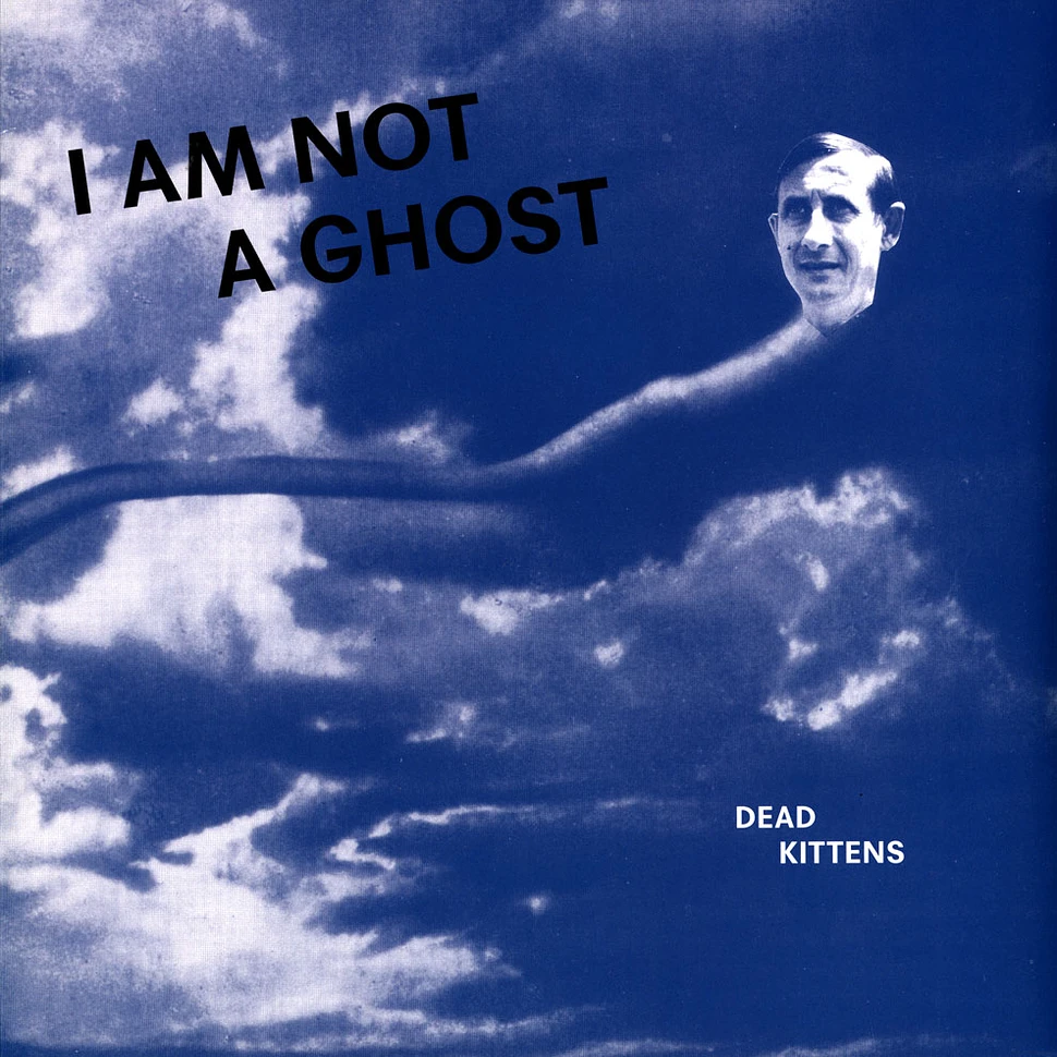 Dead Kittens - I Am Not A Ghost