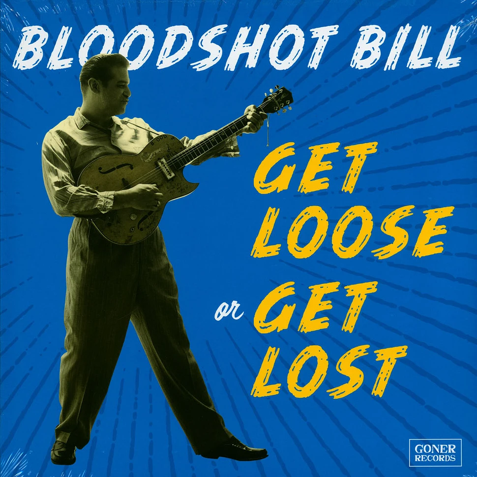 Bloodshot Bill - Get Loose Or Get Lost