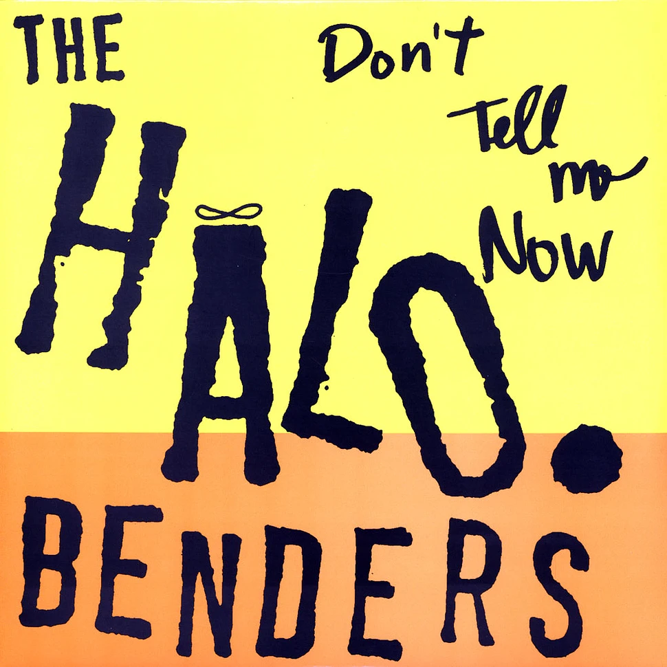 The Halo Benders - Don't Tell Me Now