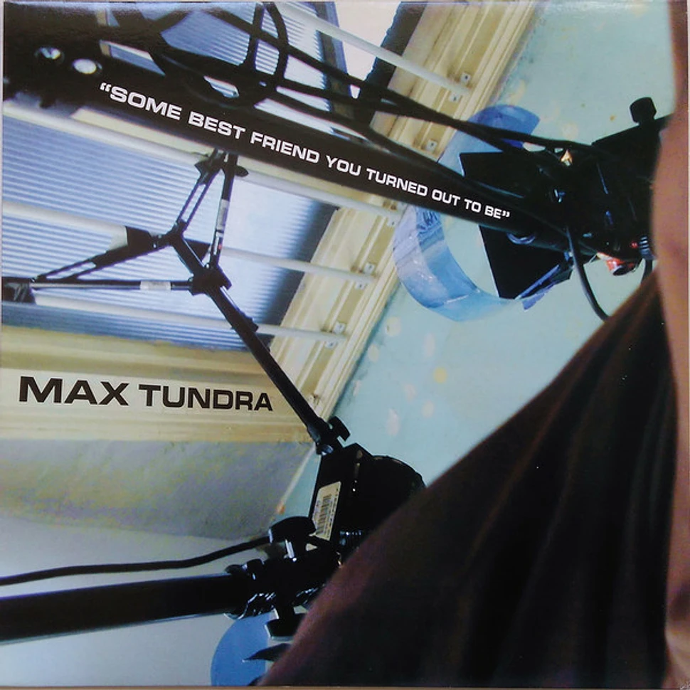 Max Tundra - Some Best Friend You Turned Out To Be