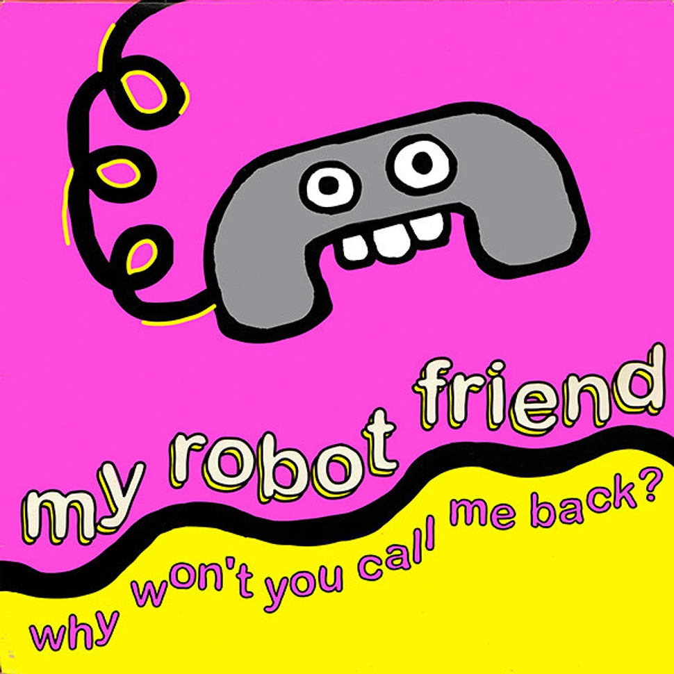 My Robot Friend - Why Won't You Call Me Back?
