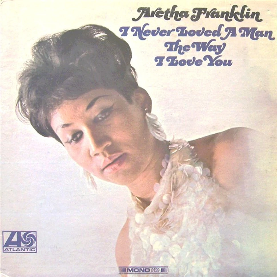 Aretha Franklin - I Never Loved A Man The Way I Love You