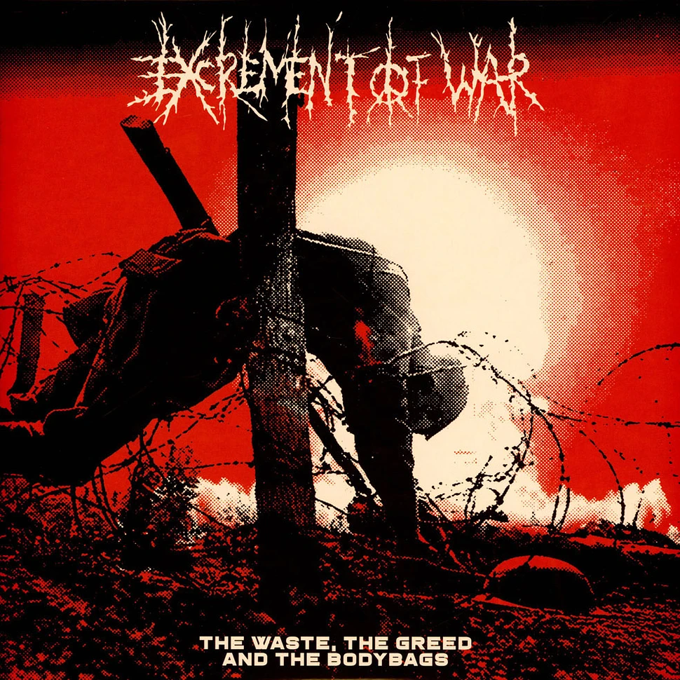 Excrement Of War - The Waste, The Greed And The Bodybags