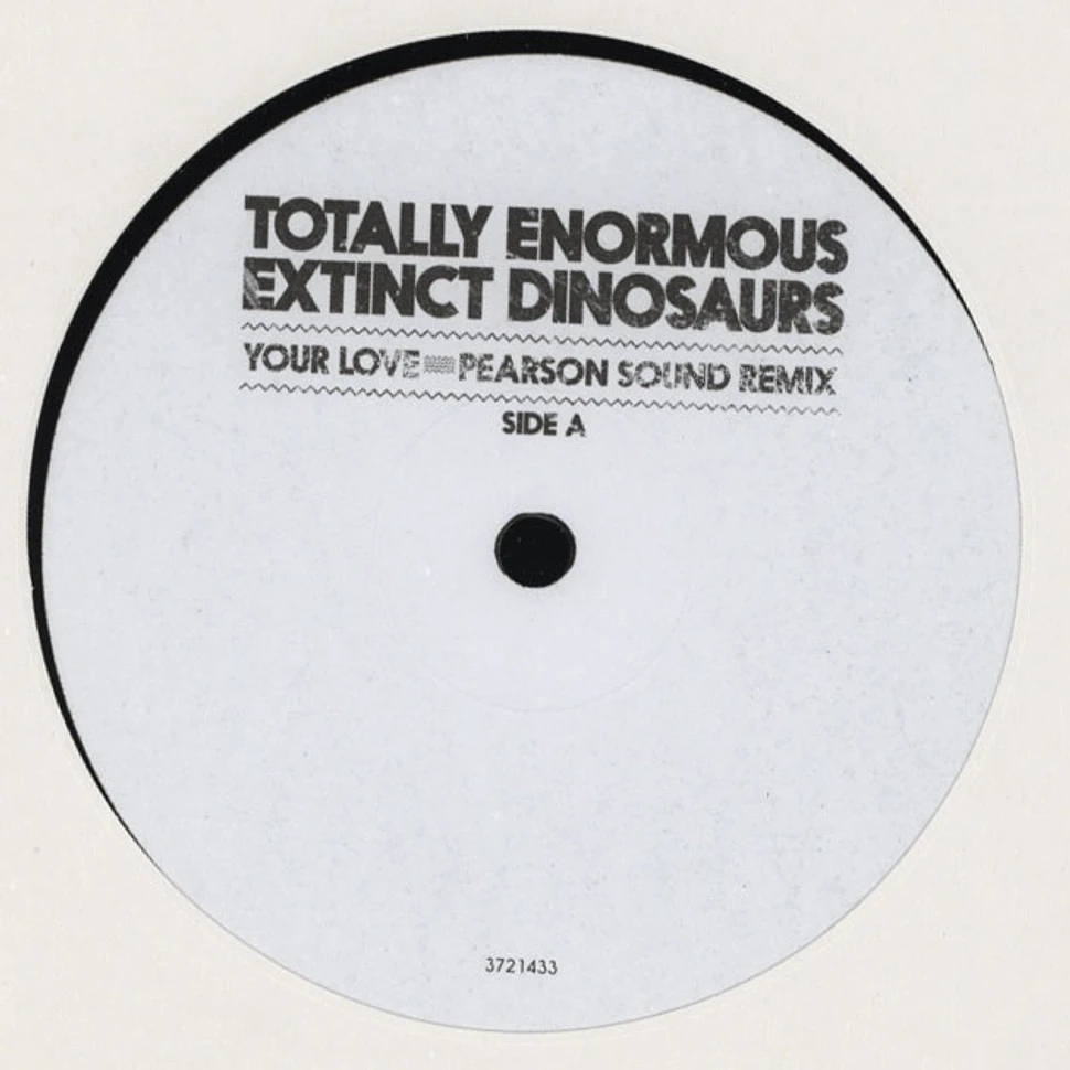 Totally Enormous Extinct Dinosaurs - Your Love (Pearson Sound Remix)
