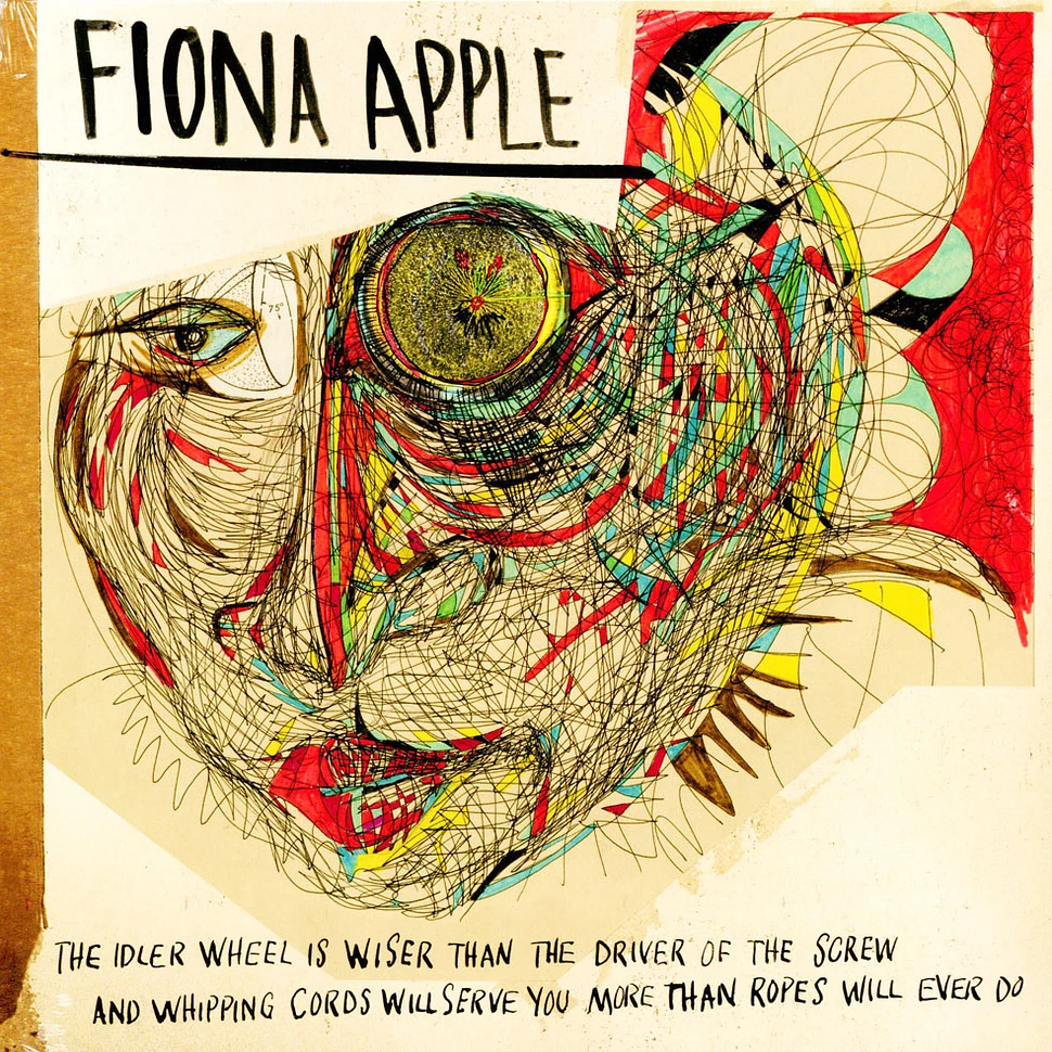 Fiona Apple - The Idler Wheel Is Wiser Than The Driver Of The Screw And Whipping Chords Will Serve You More Than Ropes Will Ever Do