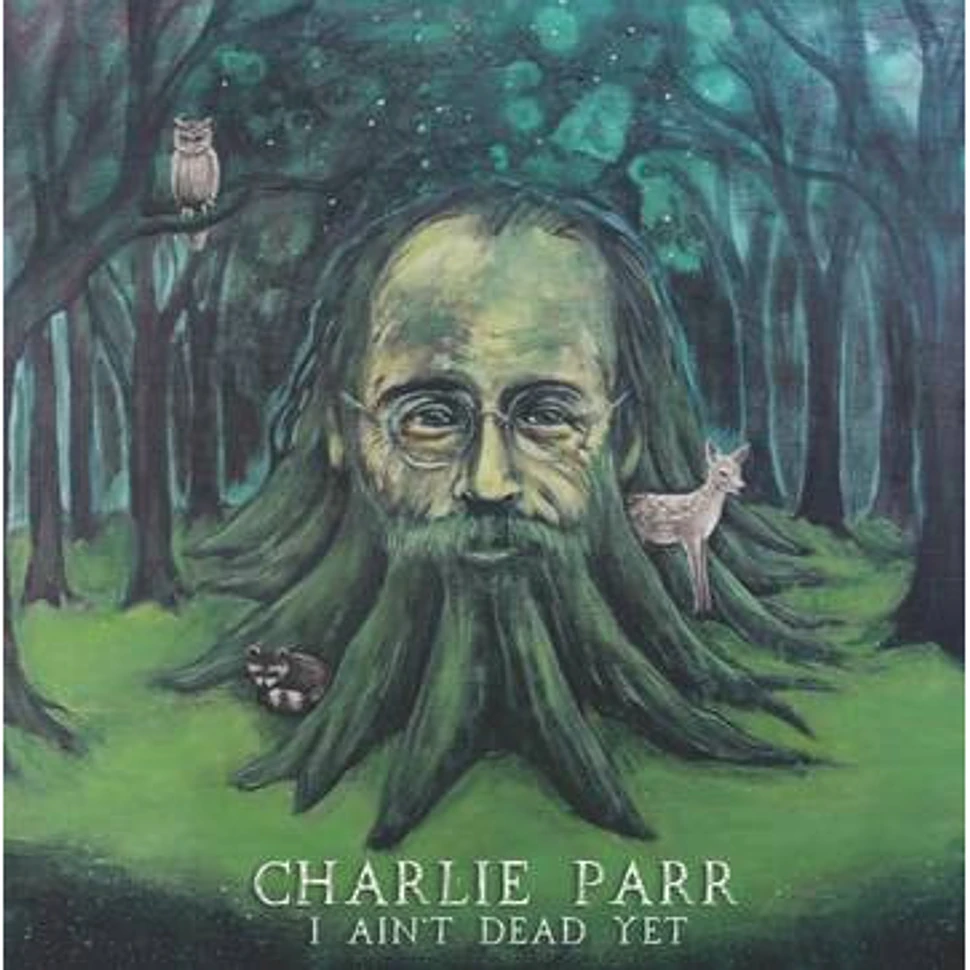 Charlie Parr - I Ain't Dead Yet