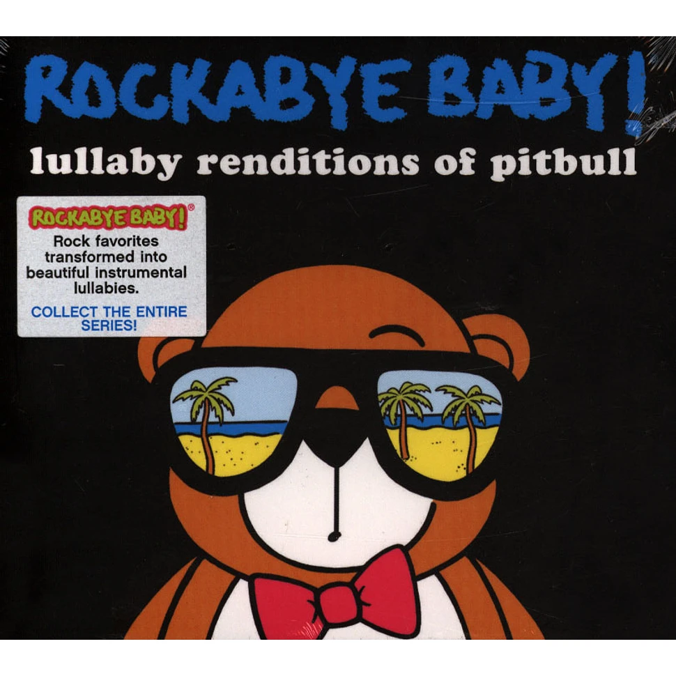 Rockabye Baby! - Lullaby Renditions Of Pitbull