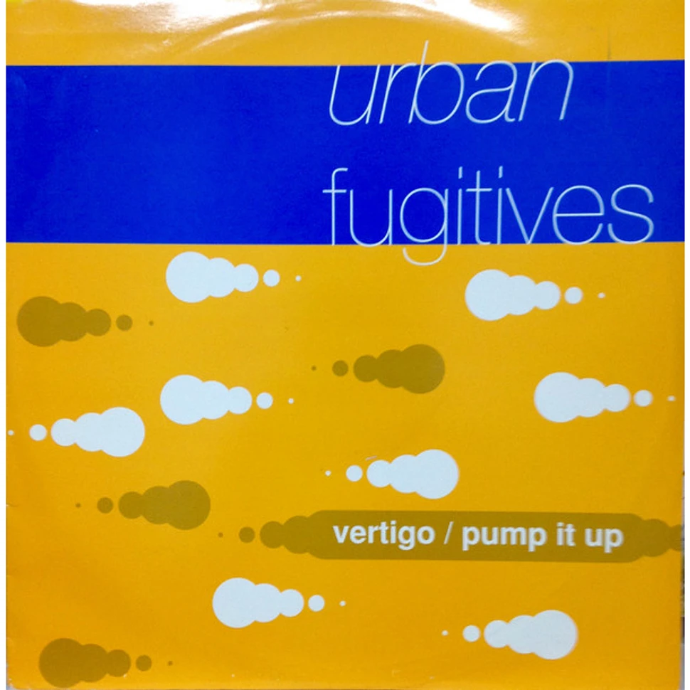 Urban Fugitives - Vertigo / Pump It Up