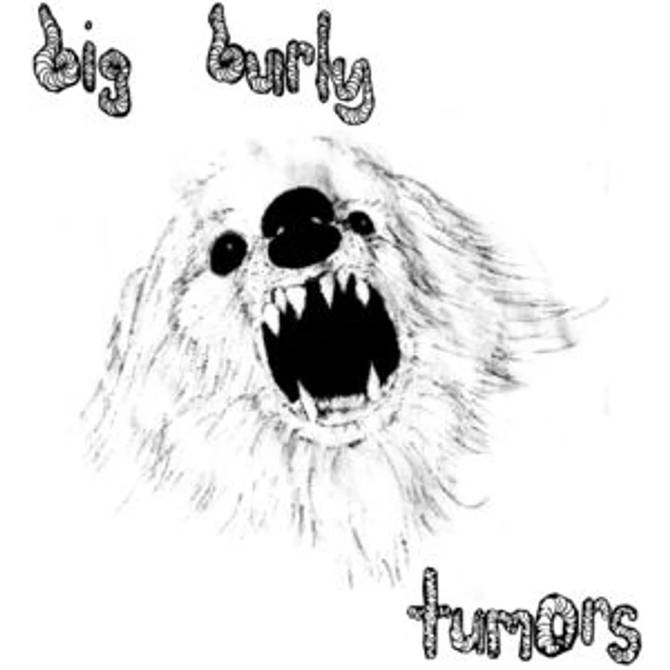 Big Burly - Tumors