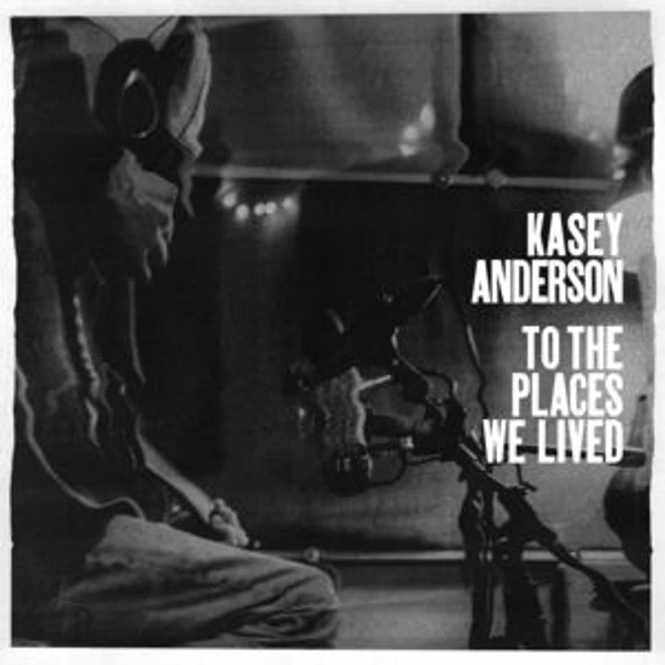 Kasey Anderson - To The Places We Lived