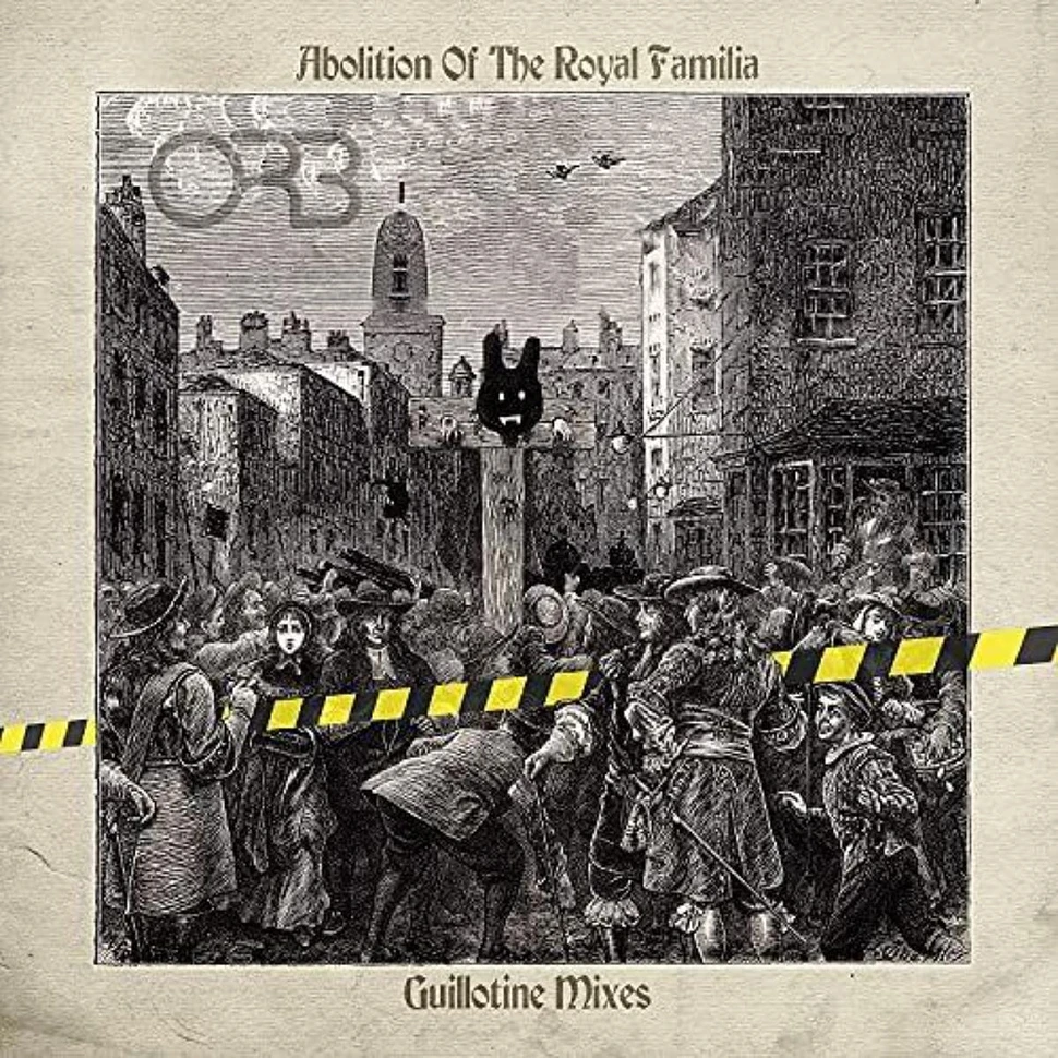 The Orb - The Abolition Of The Royal Familia - Guillotine Remixes