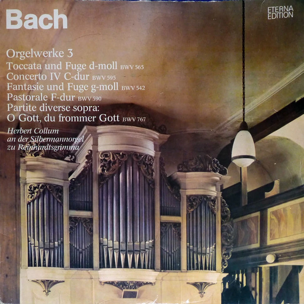 Johann Sebastian Bach, Herbert Collum - Orgelwerke 3 (Toccata Und Fuge D-moll BWV 565 / Concerto IV C-dur BWV 595 / Fantasie Und Fuge G-moll BWV 542 / Pastorale F-dur BWV 590 / Partite Diverse Sopra: O Gott, Du Frommer Gott BWV 767) (Herbert Collum An Der Silbermannorgel Zu Reinhardtsgrimma)